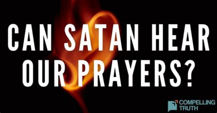 Can Satan and/or his demons hear our prayers?