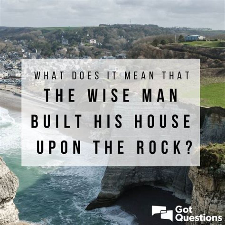 What does it mean that the wise man built his house upon a rock?