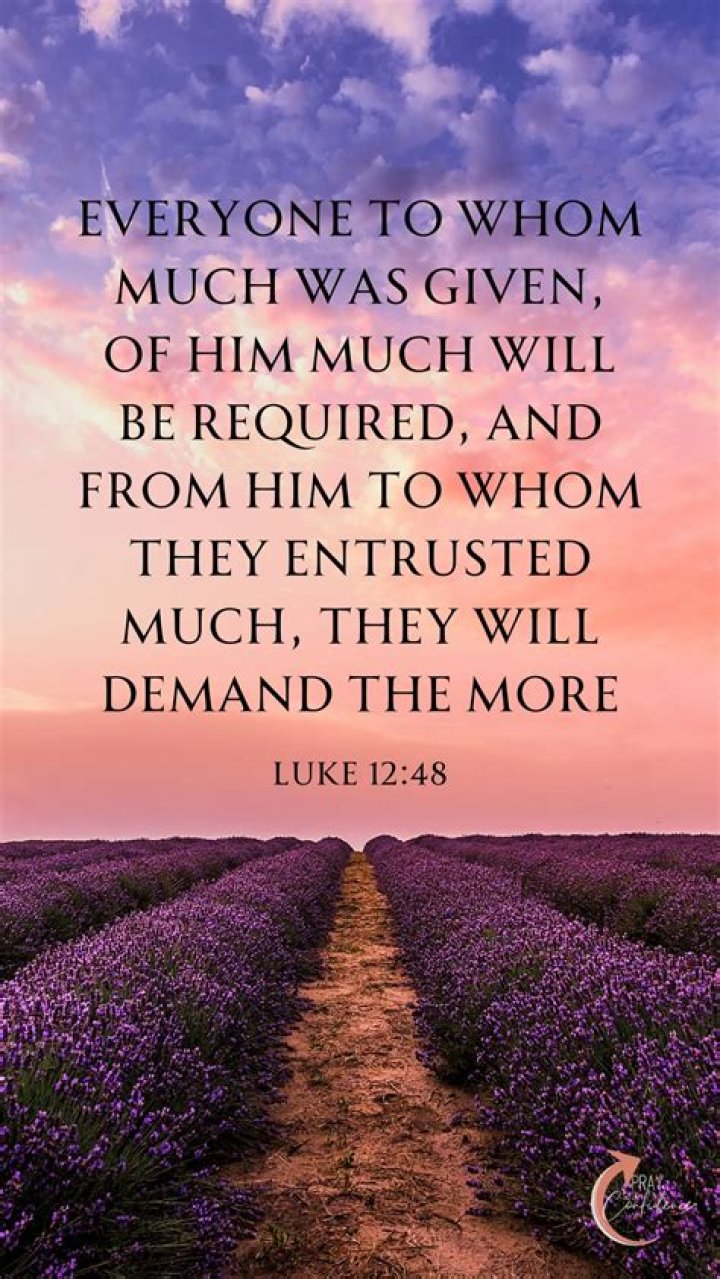 What does it mean that “to whom much is given, much will be required” (Luke 12:48)?