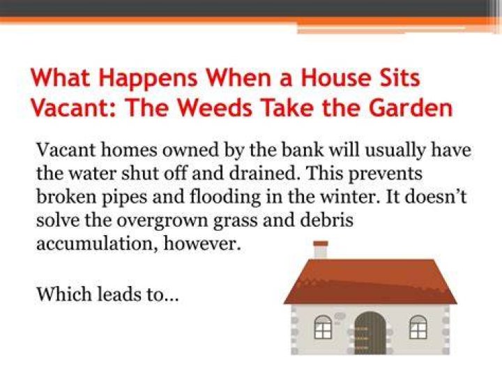 What happens when a house sits vacant?