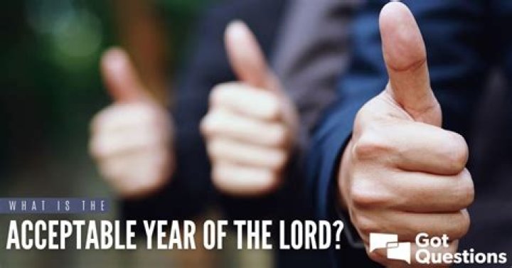 What is the acceptable year of the Lord?