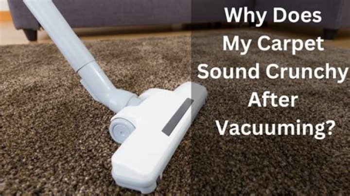 Why does my carpet sound crunchy?